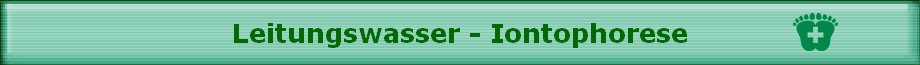 Leitungswasser - Iontophorese